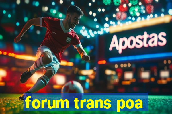 forum trans poa